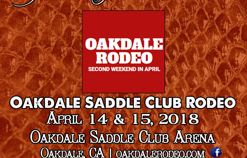 Today and Tomorrow!!  It is the 67th Oakdale Saddle Club Rodeo – April 14 & 15, 2018